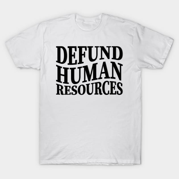 defund human resources T-Shirt by mdr design